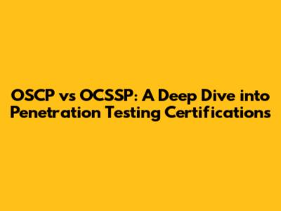 OSCP vs OCSSP: A Deep Dive into Penetration Testing Certifications