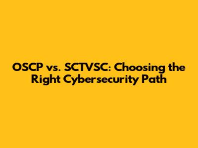 OSCP vs. SCTVSC: Choosing the Right Cybersecurity Path