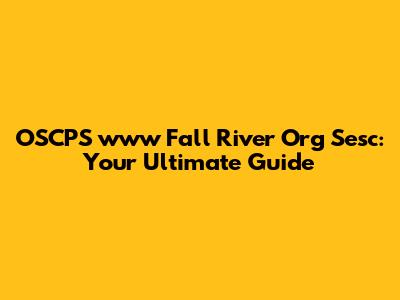 OSCPS www Fall River Org Sesc: Your Ultimate Guide