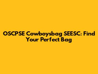 OSCPSE Cowboysbag SEESC: Find Your Perfect Bag