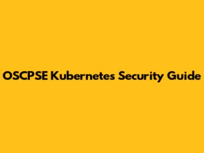OSCPSE Kubernetes Security Guide