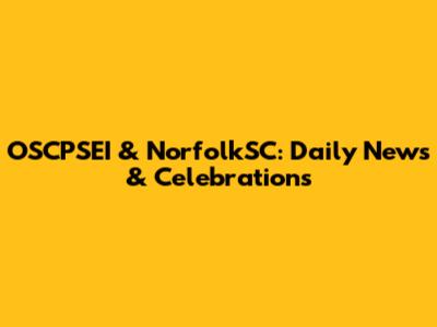 OSCPSEI & NorfolkSC: Daily News & Celebrations