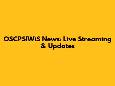 OSCPSIWiS News: Live Streaming & Updates