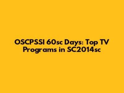 OSCPSSI 60sc Days: Top TV Programs in SC2014sc