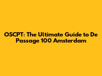 OSCPT: The Ultimate Guide to De Passage 100 Amsterdam