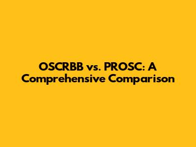 OSCRBB vs. PROSC: A Comprehensive Comparison