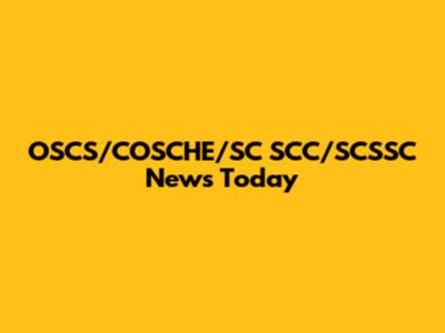 OSCS/COSCHE/SC SCC/SCSSC News Today