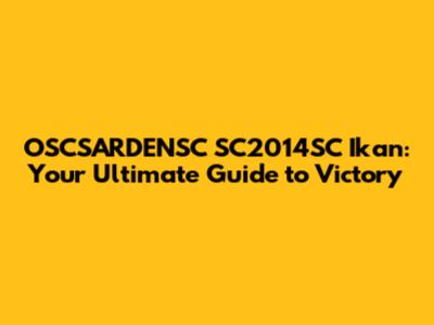 OSCSARDENSC SC2014SC Ikan: Your Ultimate Guide to Victory