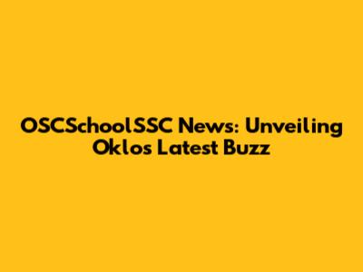 OSCSchoolSSC News: Unveiling Oklo's Latest Buzz