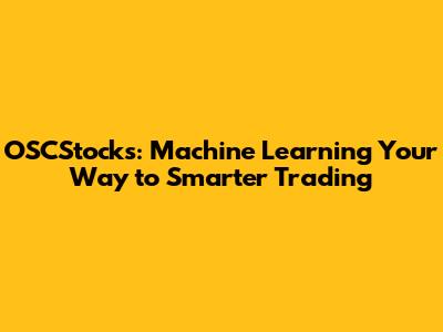 OSCStocks: Machine Learning Your Way to Smarter Trading