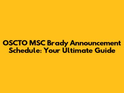 OSCTO MSC Brady Announcement Schedule: Your Ultimate Guide