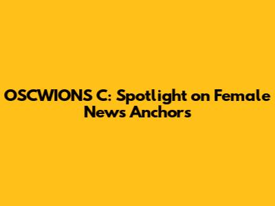OSCWIONS C: Spotlight on Female News Anchors