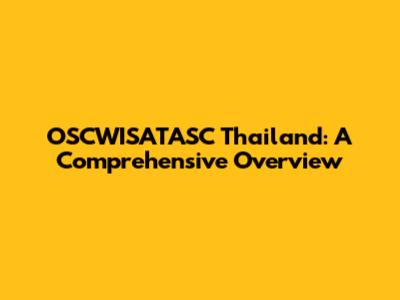 OSCWISATASC Thailand: A Comprehensive Overview