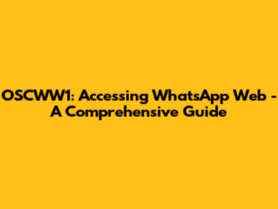 OSCWW1: Accessing WhatsApp Web - A Comprehensive Guide