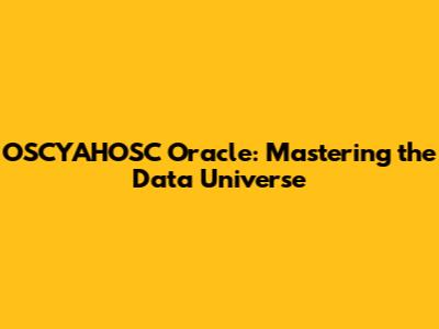 OSCYAHOSC Oracle: Mastering the Data Universe