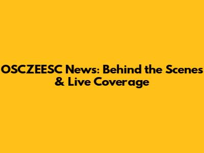 OSCZEESC News: Behind the Scenes & Live Coverage