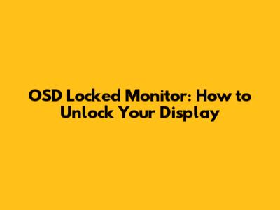 OSD Locked Monitor: How to Unlock Your Display