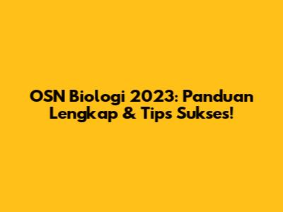 OSN Biologi 2023: Panduan Lengkap & Tips Sukses!
