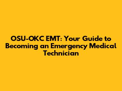 OSU-OKC EMT: Your Guide to Becoming an Emergency Medical Technician