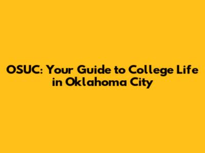 OSUC: Your Guide to College Life in Oklahoma City