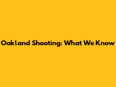 Oakland Shooting: What We Know