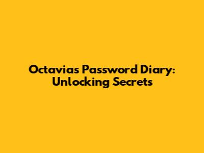 Octavia's Password Diary: Unlocking Secrets