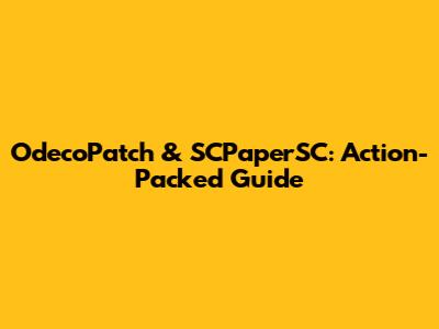OdecoPatch & SCPaperSC: Action-Packed Guide