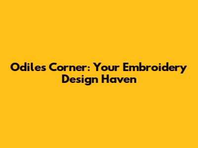 Odile's Corner: Your Embroidery Design Haven