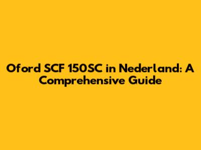 Oford SCF 150SC in Nederland: A Comprehensive Guide