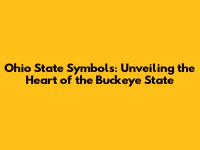 Ohio State Symbols: Unveiling the Heart of the Buckeye State