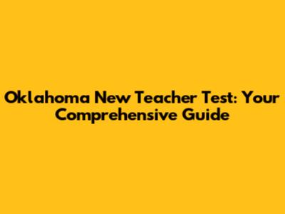Oklahoma New Teacher Test: Your Comprehensive Guide
