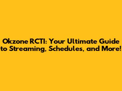 Okzone RCTI: Your Ultimate Guide to Streaming, Schedules, and More!