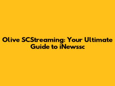 Olive SCStreaming: Your Ultimate Guide to iNewssc