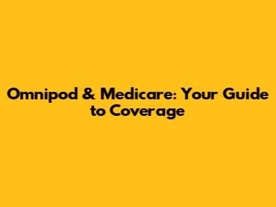 Omnipod & Medicare: Your Guide to Coverage