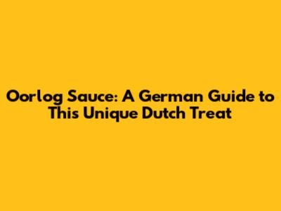 Oorlog Sauce: A German Guide to This Unique Dutch Treat