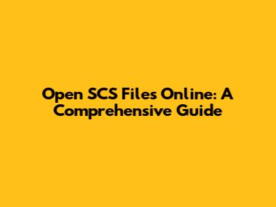Open SCS Files Online: A Comprehensive Guide