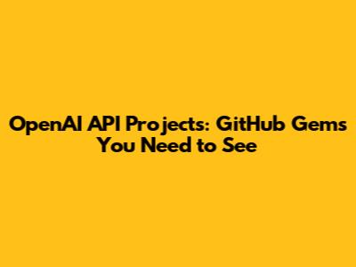 OpenAI API Projects: GitHub Gems You Need to See