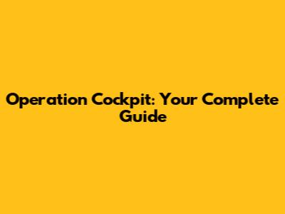Operation Cockpit: Your Complete Guide