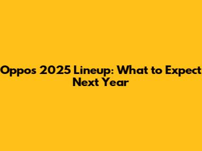 Oppo's 2025 Lineup: What to Expect Next Year