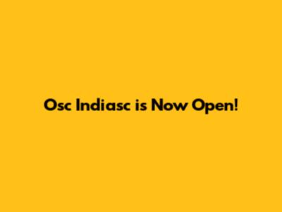 Osc Indiasc is Now Open!