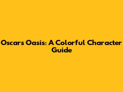 Oscar's Oasis: A Colorful Character Guide