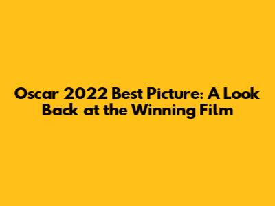 Oscar 2022 Best Picture: A Look Back at the Winning Film