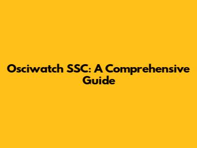 Osciwatch SSC: A Comprehensive Guide
