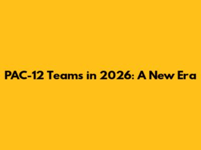 PAC-12 Teams in 2026: A New Era