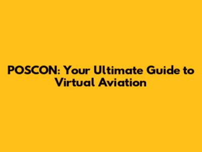 POSCON: Your Ultimate Guide to Virtual Aviation