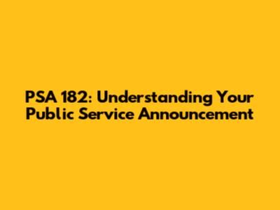 PSA 182: Understanding Your Public Service Announcement