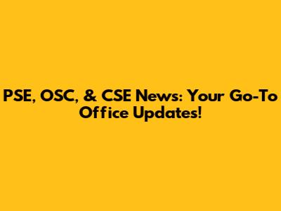 PSE, OSC, & CSE News: Your Go-To Office Updates!