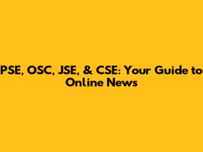 PSE, OSC, JSE, & CSE: Your Guide to Online News