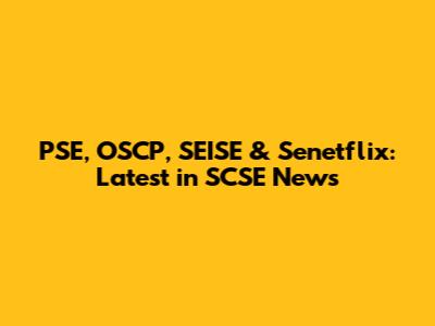 PSE, OSCP, SEISE & Senetflix: Latest in SCSE News