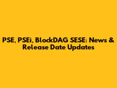 PSE, PSEi, BlockDAG SESE: News & Release Date Updates
